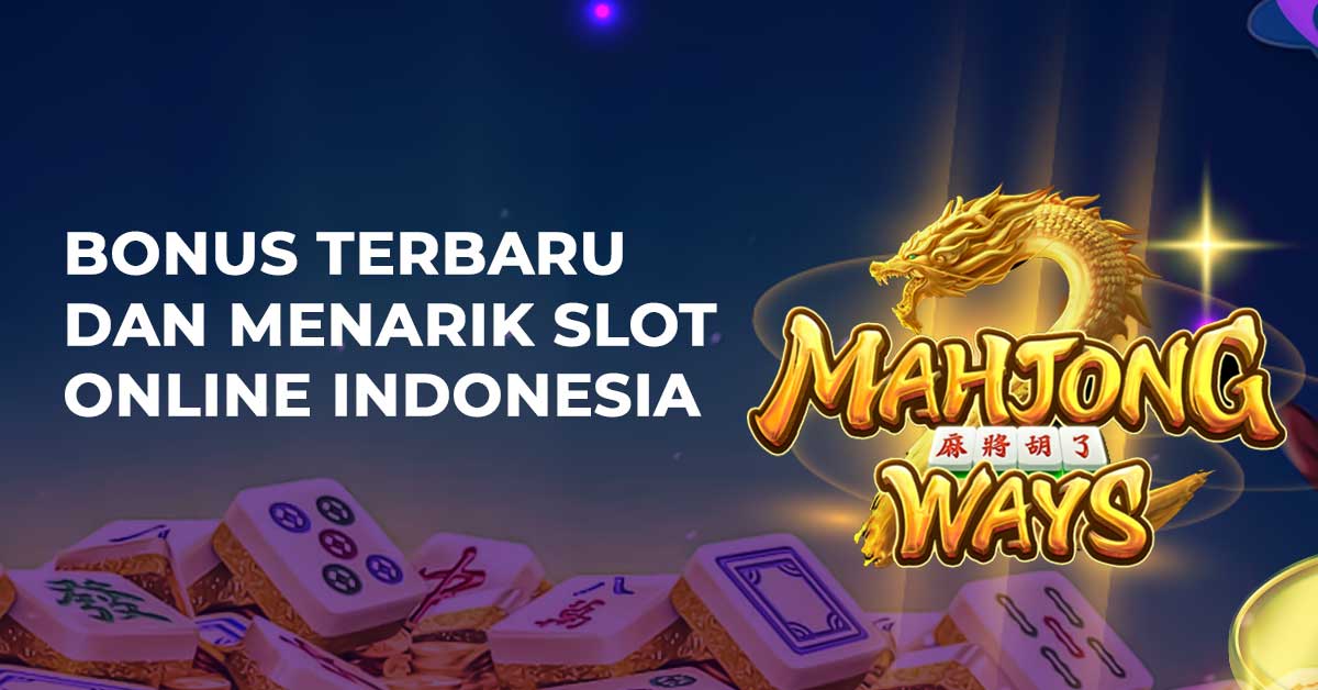 Bonus Terbaru Dan Menarik Slot Online Indonesia